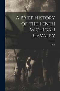 Produktbild: A Brief History of the Tenth Michigan Cavalry