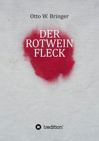 Bild vom Artikel Der Rotweinfleck vom Autor Otto W. Bringer