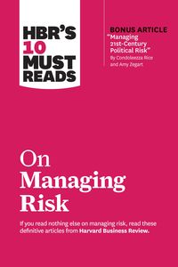 Produktbild: HBR's 10 Must Reads on Managing Risk (with bonus article "Managing 21st-Century Political Risk" by Condoleezza Rice and Amy Zegart)