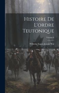 Produktbild: Histoire De L'ordre Teutonique; Volume 6