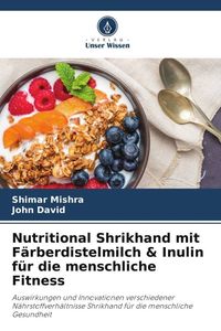 Produktbild: Nutritional Shrikhand mit F&auml;rberdistelmilch & Inulin f&uuml;r die menschliche Fitness