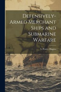 Produktbild: Defensively-armed Merchant Ships and Submarine Warfare
