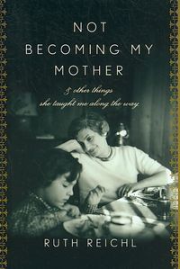 Produktbild: Not Becoming My Mother: And Other Things She Taught Me Along the Way