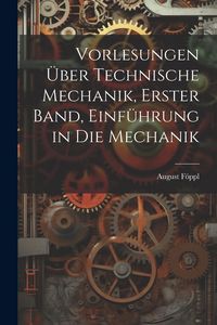 Produktbild: Vorlesungen &uuml;ber technische Mechanik, Erster Band, Einf&uuml;hrung in die Mechanik
