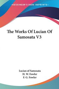 Produktbild: Samosata, L: Works Of Lucian Of Samosata V3