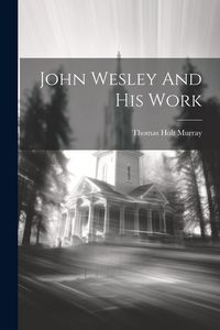 Produktbild: John Wesley And His Work
