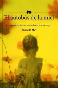 Produktbild: El autob&uacute;s de la miel : las memorias de una ni&ntilde;a salvada por las abejas