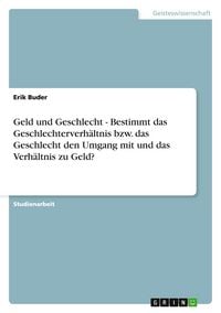 Produktbild: Geld und Geschlecht - Bestimmt das Geschlechterverh&auml;ltnis bzw. das Geschlecht den Umgang mit und das Verh&auml;ltnis zu Geld?