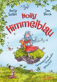 Holly Himmelblau – Unmagische Freundin gesucht Antje Szillat