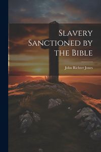 Produktbild: Slavery Sanctioned by the Bible