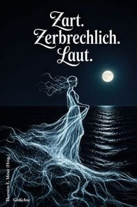 Produktbild: Zart. Zerbrechlich. Laut. Gedichte