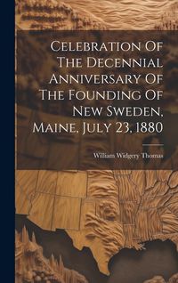 Produktbild: Celebration Of The Decennial Anniversary Of The Founding Of New Sweden, Maine, July 23, 1880