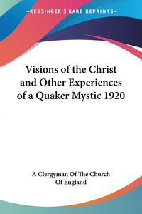 Produktbild: Visions of the Christ and Other Experiences of a Quaker Myst