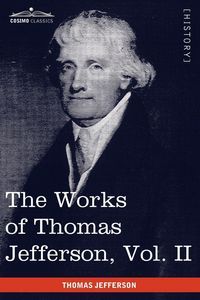 Produktbild: The Works of Thomas Jefferson, Vol. II (in 12 Volumes)