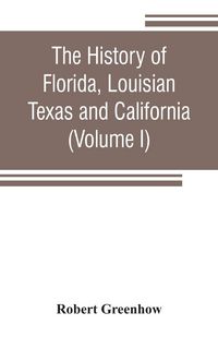 Produktbild: The history of Florida, Louisian, Texas and California, band of the adjoining countries, including the whole valley of the Mississippi, from the disco