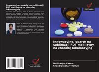 Produktbild: Innowacyjne, oparte na sublimacji FDT meklizyny na chorob&iquest; lokomocyjn&iquest;
