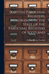 Produktbild: Scottish Parochial Registers. Memoranda of the State of the Parochial Registers of Scotland