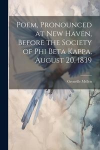 Produktbild: Poem, Pronounced at New Haven, Before the Society of Phi Beta Kappa, August 20, 1839