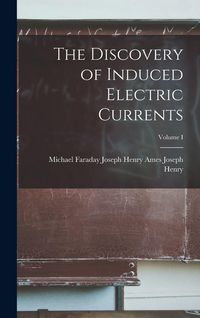Produktbild: The Discovery of Induced Electric Currents; Volume I