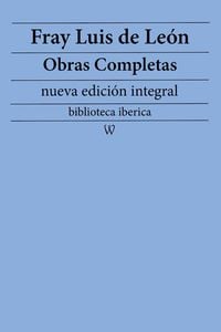 Produktbild: Fray Luis de Le&oacute;n: Obras completas (nueva edici&oacute;n integral)