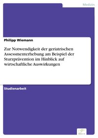 Produktbild: Zur Notwendigkeit der geriatrischen Assessmenterhebung am Beispiel der Sturzpr&auml;vention im Hinblick auf wirtschaftliche Auswirkungen