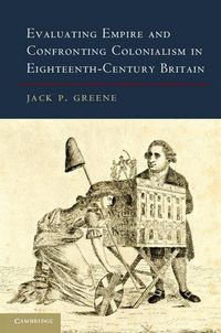 Produktbild: Evaluating Empire and Confronting Colonialism in Eighteenth-Century Britain