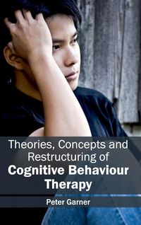 Produktbild: Theories, Concepts and Restructuring of Cognitive Behaviour Therapy
