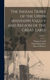 Produktbild: The Indian Tribes of the Upper Mississippi Valley and Region of the Great Lakes; Volume 1