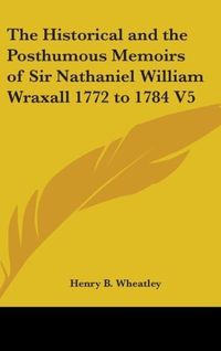 Produktbild: Wheatley, H: Historical And The Posthumous Memoirs Of Sir Na