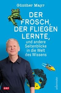 Produktbild: Der Frosch, der fliegen lernte, und andere Seitenblicke in die Welt des Wissens