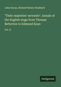 Produktbild: "Their majesties' servants". Annals of the English stage from Thomas Betterton to Edmund Kean
