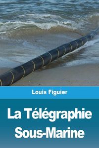 Produktbild: La T&eacute;l&eacute;graphie Sous-Marine