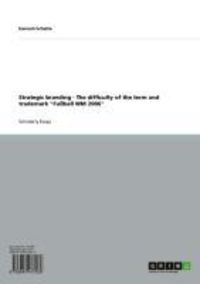 Produktbild: Strategic branding - The difficulty of the term and trademark "Fu&szlig;ball WM 2006"