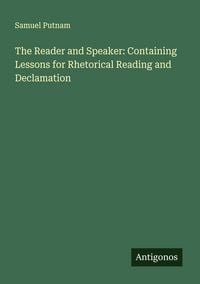 Produktbild: The Reader and Speaker: Containing Lessons for Rhetorical Reading and Declamation