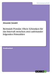 Produktbild: Bertrands Postulat. Obere Schranken f&uuml;r das Intervall zwischen zwei aufeinander folgenden Primzahlen