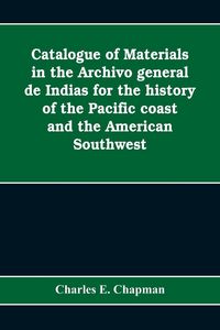 Produktbild: Catalogue of materials in the Archivo general de Indias for the history of the Pacific coast and the American Southwest