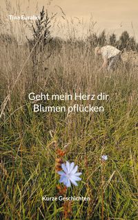 Produktbild: Geht mein Herz dir Blumen pfl&uuml;cken