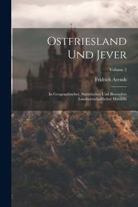 Produktbild: Ostfriesland Und Jever: In Geographischer, Statistischer Und Besonders Landwirtschaftlicher Hinsicht; Volume 2