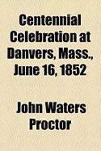 Produktbild: Centennial Celebration at Danvers, Mass., June 16, 1852