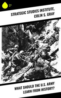 Produktbild: What Should the U.S. Army Learn From History?