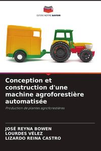 Produktbild: Conception et construction d'une machine agroforesti&egrave;re automatis&eacute;e