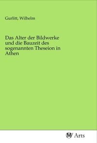 Produktbild: Das Alter der Bildwerke und die Bauzeit des sogenannten Theseion in Athen