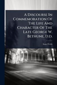 Produktbild: A Discourse In Commemoration Of The Life And Character Of The Late George W. Bethune, D.d.