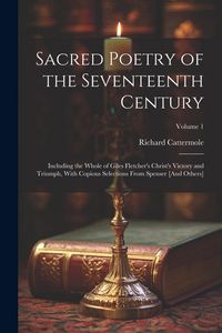 Produktbild: Sacred Poetry of the Seventeenth Century: Including the Whole of Giles Fletcher's Christ's Victory and Triumph, With Copious Selections From Spenser [