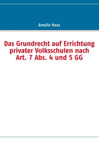 Produktbild: Das Grundrecht auf Errichtung privater Volksschulen nach Art. 7 Abs. 4 und 5 GG