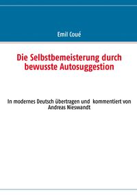 Produktbild: Die Selbstbemeisterung durch bewusste Autosuggestion