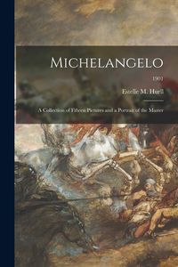 Produktbild: Michelangelo: a Collection of Fifteen Pictures and a Portrait of the Master; 1901