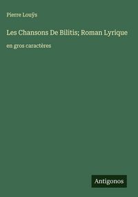 Produktbild: Les Chansons De Bilitis; Roman Lyrique