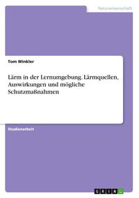 Produktbild: L&auml;rm in der Lernumgebung. L&auml;rmquellen, Auswirkungen und m&ouml;gliche Schutzma&szlig;nahmen