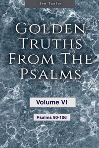 Produktbild: Golden Truths from the Psalms - Volume VI - Psalms 90-106